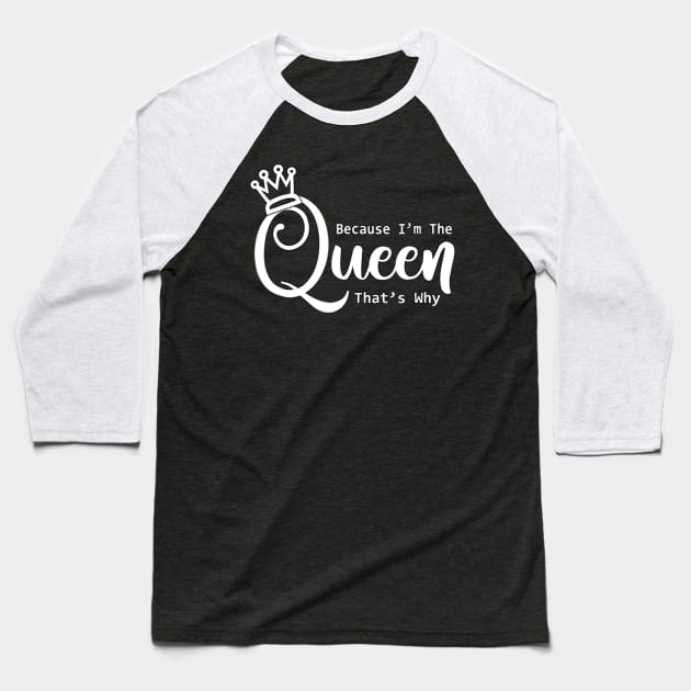 Funny Queen Because I'm The Queen That's Why Baseball T-Shirt by Olegpavlovmmo